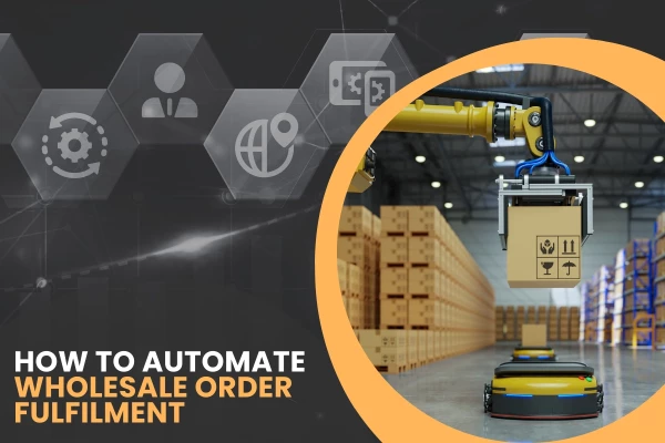 How to Automate Wholesale Order Fulfilment